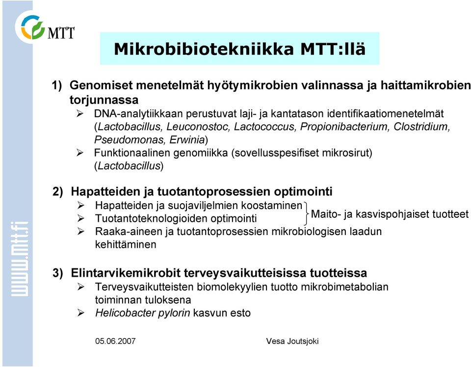 tuotantoprosessien optimointi Hapatteiden ja suojaviljelmien koostaminen Tuotantoteknologioiden optimointi Maito- ja kasvispohjaiset tuotteet Raaka-aineen ja tuotantoprosessien