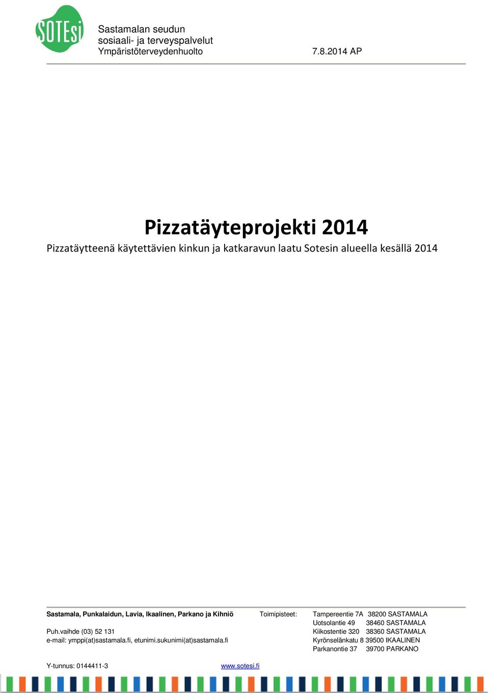 Punkalaidun, Lavia, Ikaalinen, Parkano ja Kihniö Toimipisteet: Tampereentie 7A 38200 SASTAMALA Uotsolantie 49 38460 SASTAMALA Puh.