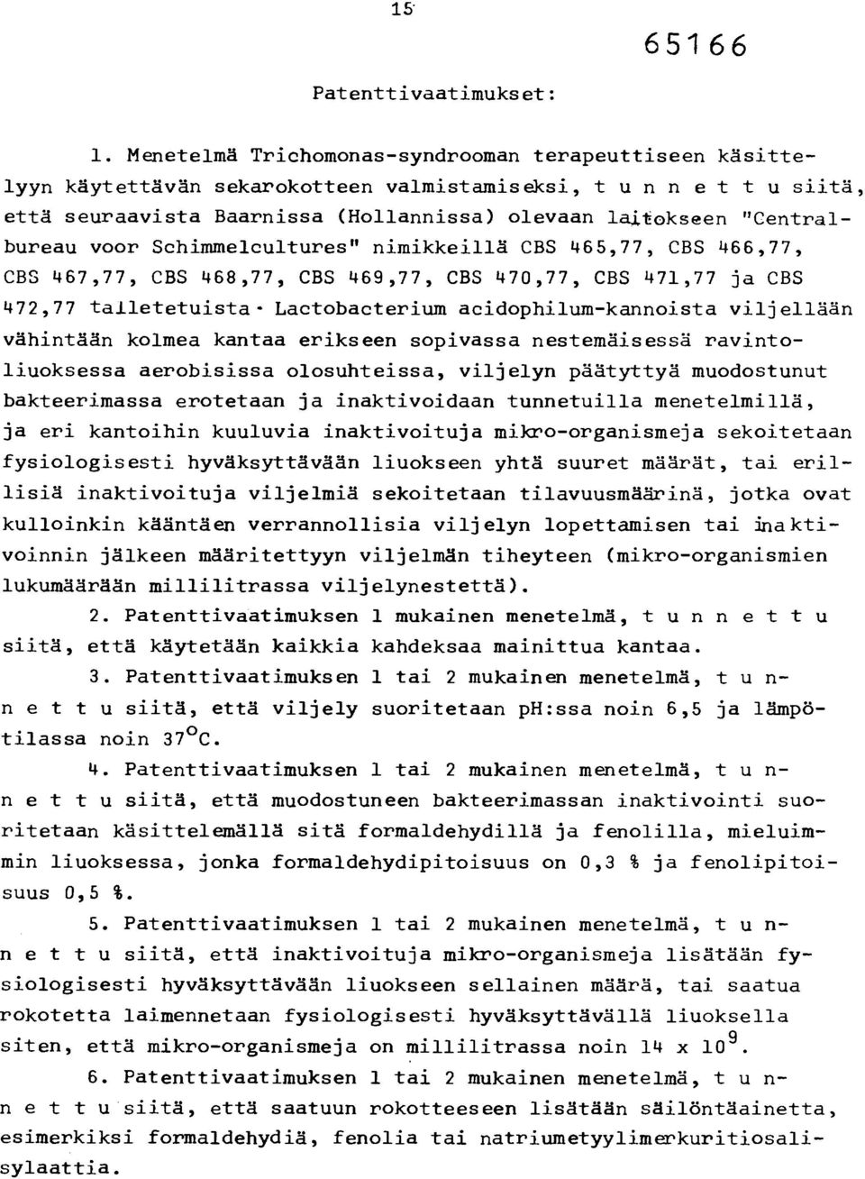 "Centralbureau voor Schimmelcultures" nimikkeillä CBS 465,77, CBS 466,77, CBS 467,77, CBS 468,77, CBS 469,77, CBS 470,77, CBS 471,77 ja CBS 472,77 talletetuista- Lactobacterium acidophilum-kannoista