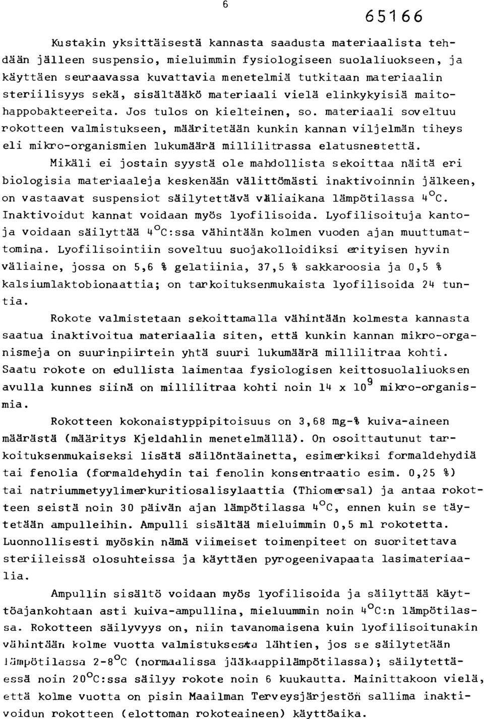 materiaali soveltuu rokotteen valmistukseen, määritetään kunkin kannan viljelmän tiheys eli mikro-organismien lukumäärä millilitrassa elatusnestettä.