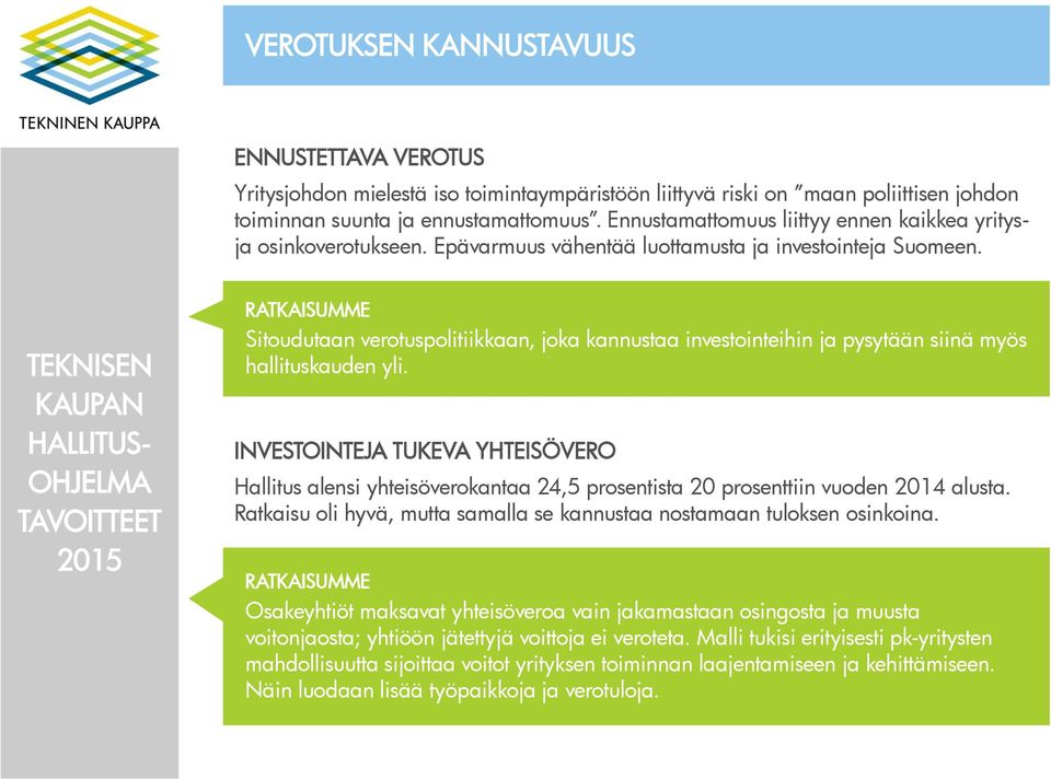Sitoudutaan verotuspolitiikkaan, joka kannustaa investointeihin ja pysytään siinä myös hallituskauden yli.