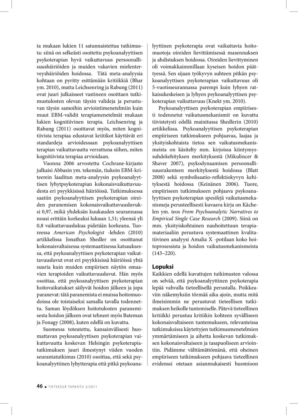 2010), mutta Leichsenring ja Rabung (2011) ovat juuri julkaisseet vastineen osoittaen tutkimustulosten olevan täysin valideja ja perustuvan täysin samoihin arviointimenetelmiin kuin muut EBM-validit