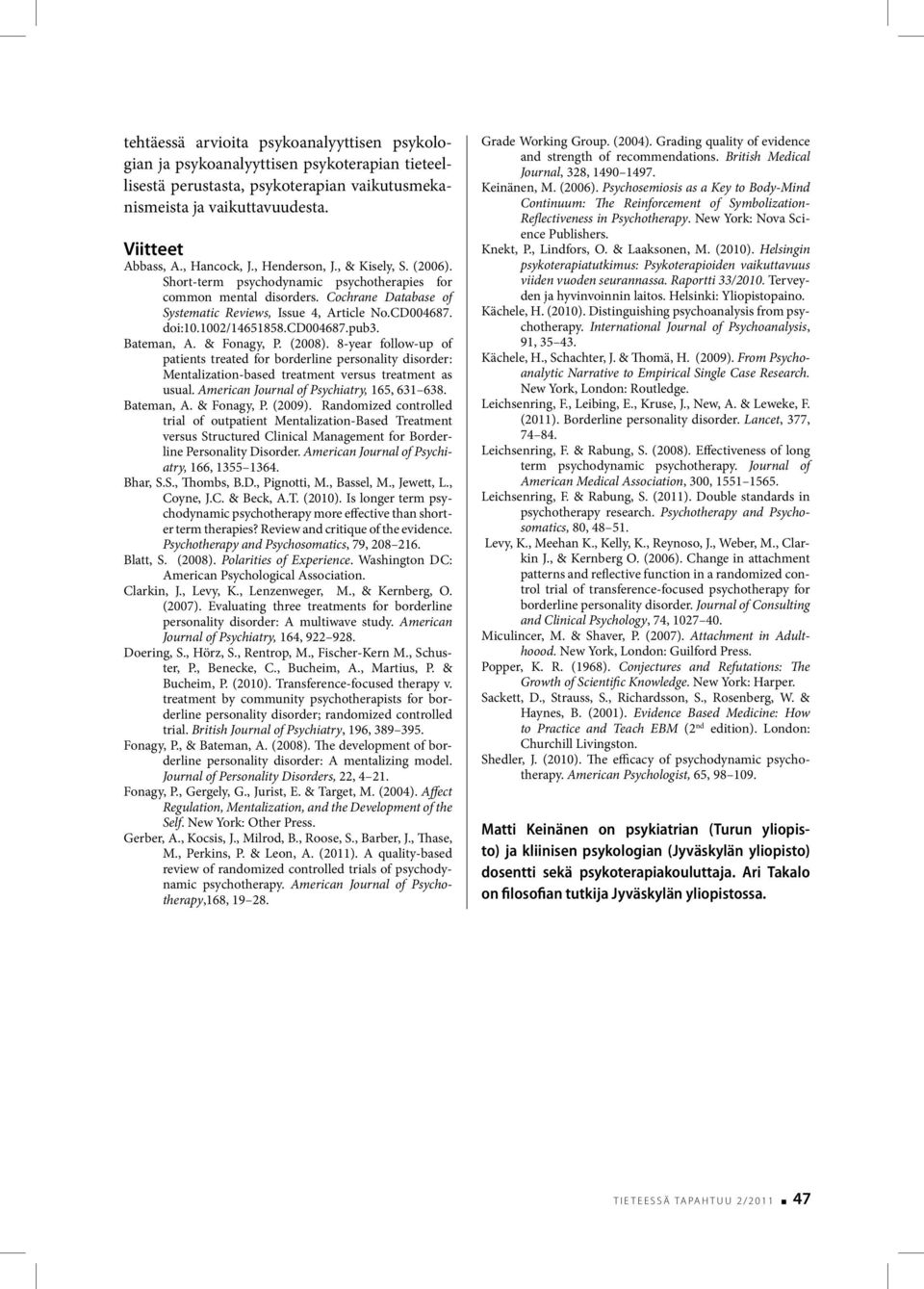 cd004687.pub3. Bateman, A. & Fonagy, P. (2008). 8-year follow-up of patients treated for borderline personality disorder: Mentalization-based treatment versus treatment as usual.