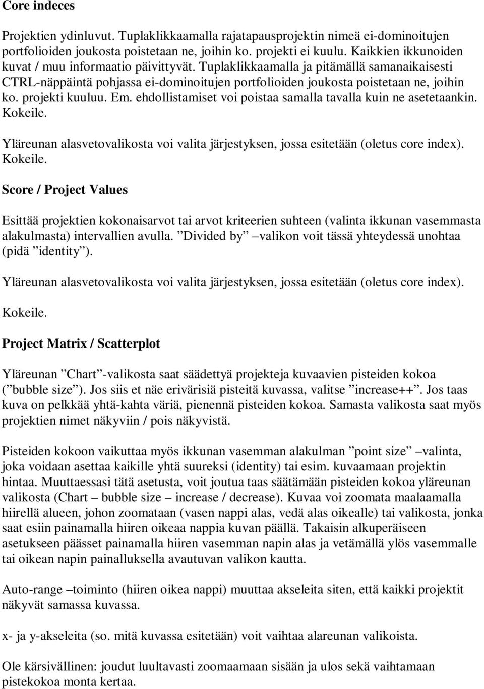 projekti kuuluu. Em. ehdollistamiset voi poistaa samalla tavalla kuin ne asetetaankin. Yläreunan alasvetovalikosta voi valita järjestyksen, jossa esitetään (oletus core index).