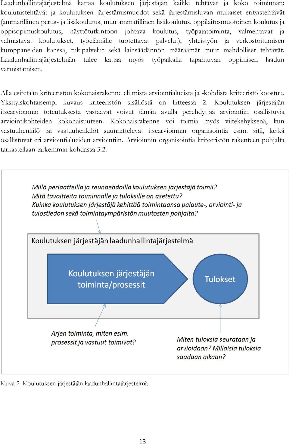 valmistavat koulutukset, työelämälle tuotettavat palvelut), yhteistyön ja verkostoitumisen kumppaneiden kanssa, tukipalvelut sekä lainsäädännön määräämät muut mahdolliset tehtävät.