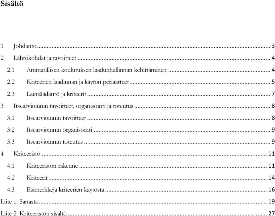 .. 9 3.3 Itsearvioinnin toteutus... 9 4 Kriteeristö... 11 4.1 Kriteeristön rakenne... 11 4.2 Kriteerit... 14 4.