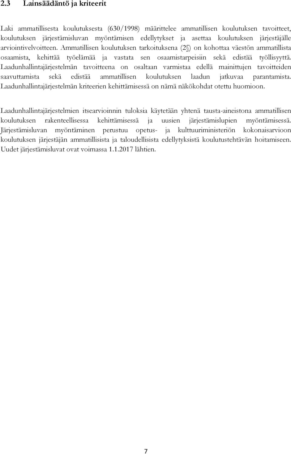 Ammatillisen koulutuksen tarkoituksena (2 ) on kohottaa väestön ammatillista osaamista, kehittää työelämää ja vastata sen osaamistarpeisiin sekä edistää työllisyyttä.