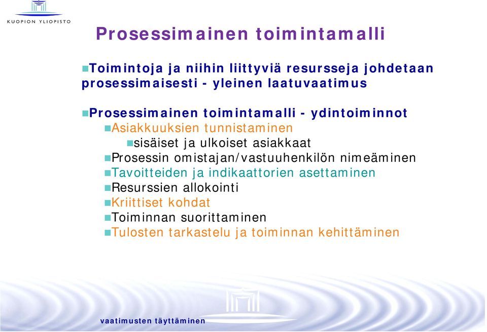 asiakkaat Prosessin omistajan/vastuuhenkilön nimeäminen Tavoitteiden ja indikaattorien asettaminen Resurssien