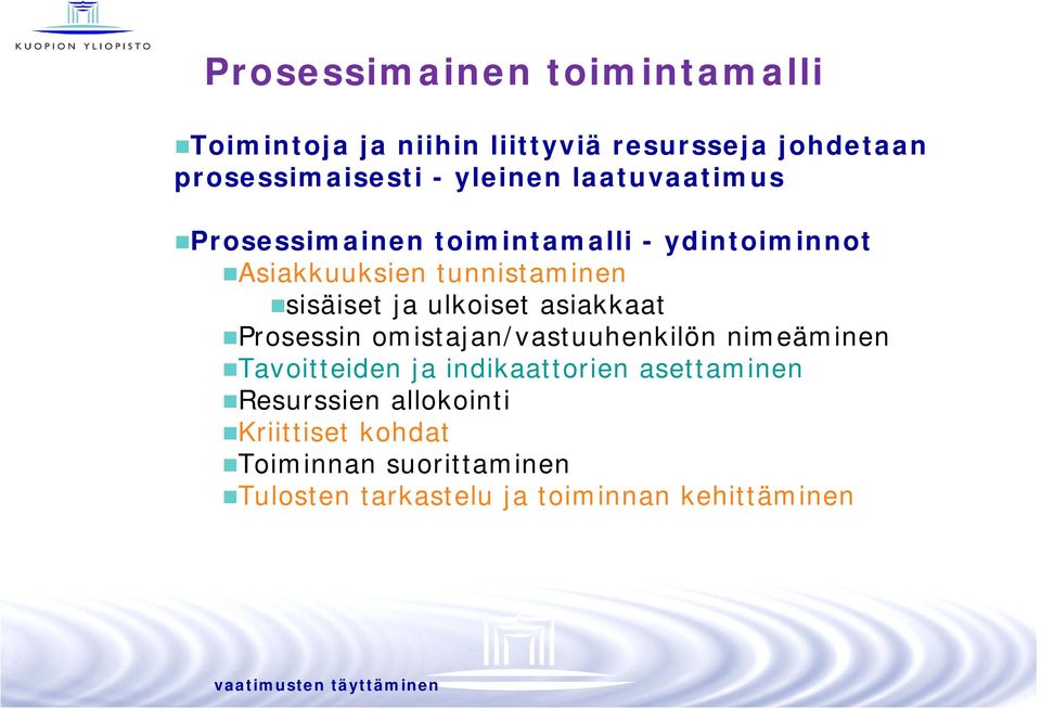 asiakkaat Prosessin omistajan/vastuuhenkilön nimeäminen Tavoitteiden ja indikaattorien asettaminen Resurssien