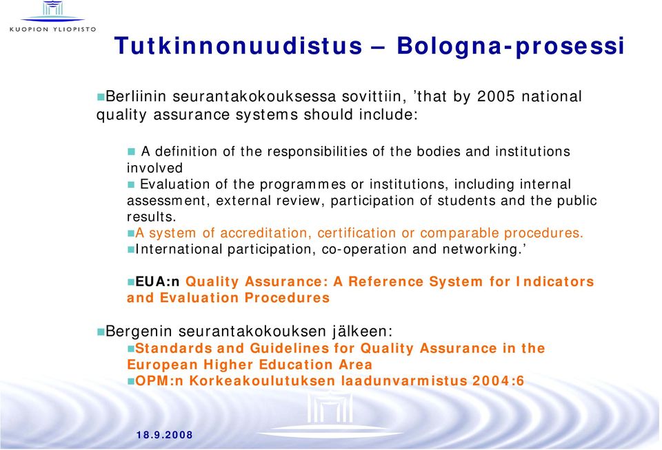 A system of accreditation, certification or comparable procedures. International participation, co-operation and networking.