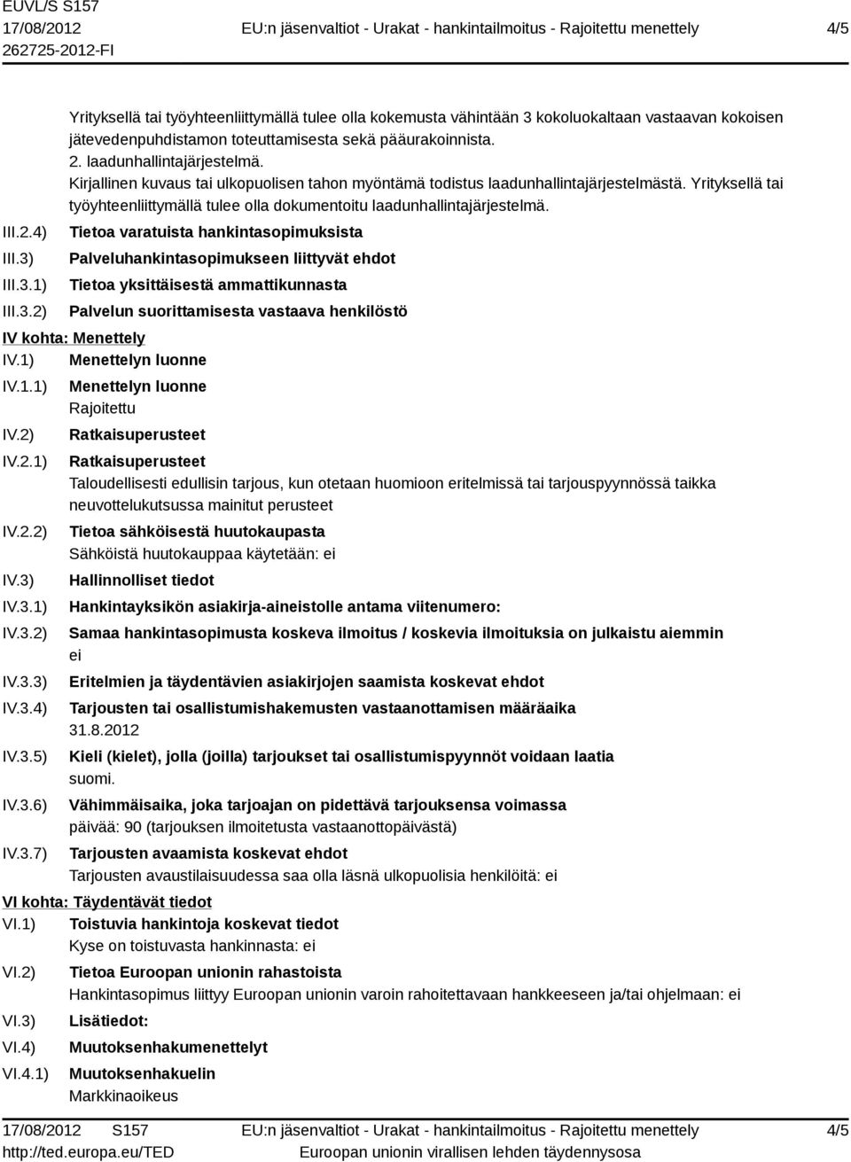 3.2) Tietoa varatuista hankintasopimuksista Palveluhankintasopimukseen liittyvät ehdot Tietoa yksittäisestä ammattikunnasta Palvelun suorittamisesta vastaava henkilöstö IV kohta: Menettely IV.