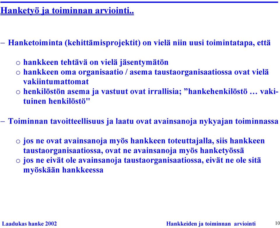 taustaorganisaatiossa ovat vielä vakiintumattomat o henkilöstön asema ja vastuut ovat irrallisia; hankehenkilöstö vakituinen henkilöstö" Toiminnan tavoitteellisuus ja