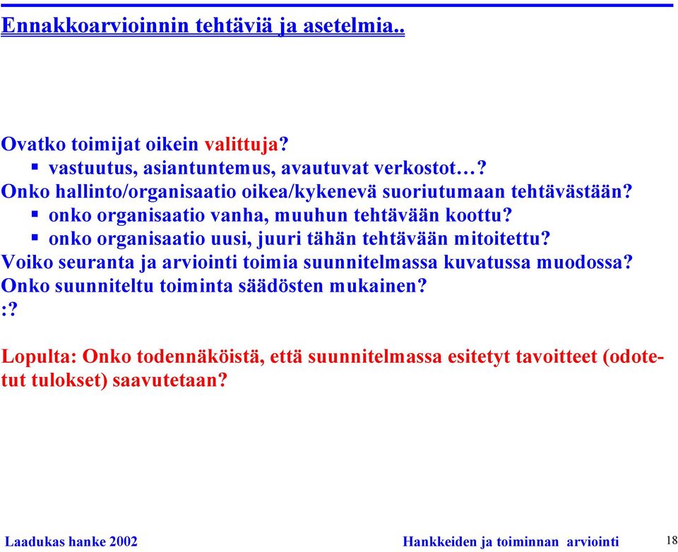 onko organisaatio uusi, juuri tähän tehtävään mitoitettu? Voiko seuranta ja arviointi toimia suunnitelmassa kuvatussa muodossa?