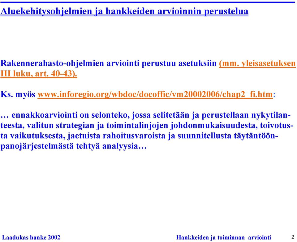 htm: ennakkoarviointi on selonteko, jossa selitetään ja perustellaan nykytilanteesta, valitun strategian ja toimintalinjojen