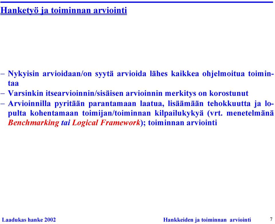 laatua, lisäämään tehokkuutta ja lopulta kohentamaan toimijan/toiminnan kilpailukykyä (vrt.