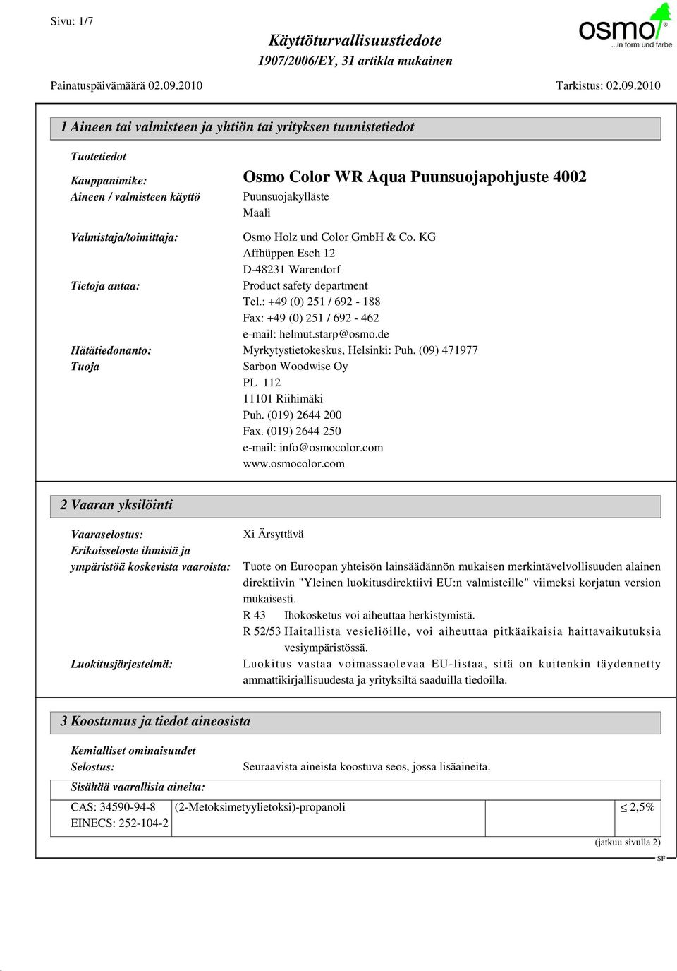 de Hätätiedonanto: Myrkytystietokeskus, Helsinki: Puh. (09) 471977 Tuoja Sarbon Woodwise Oy PL 112 11101 Riihimäki Puh. (019) 2644 200 Fax. (019) 2644 250 e-mail: info@osmocolor.