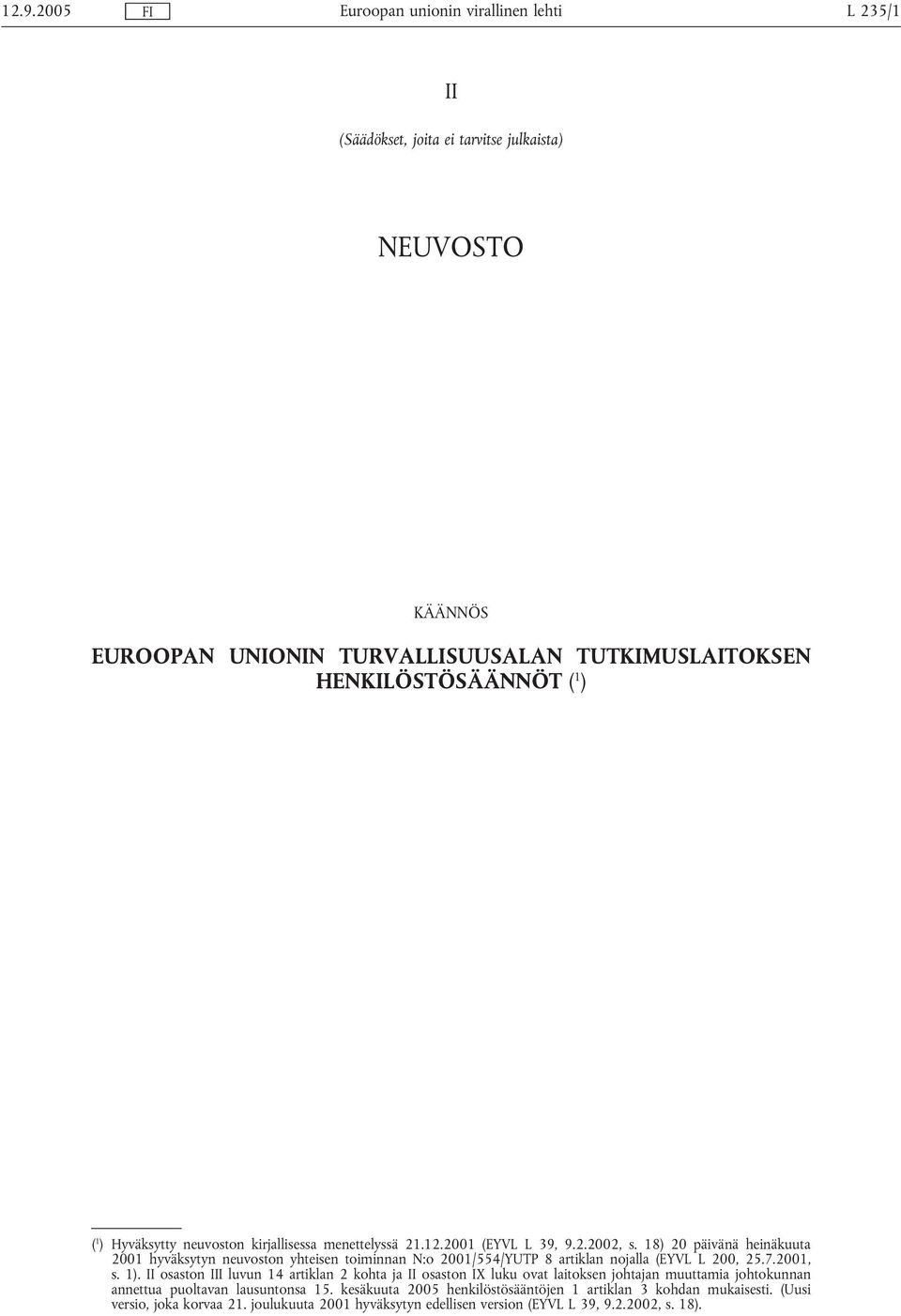 18) 20 päivänä heinäkuuta 2001 hyväksytyn neuvoston yhteisen toiminnan N:o 2001/554/YUTP 8 artiklan nojalla (EYVL L 200, 25.7.2001, s. 1).