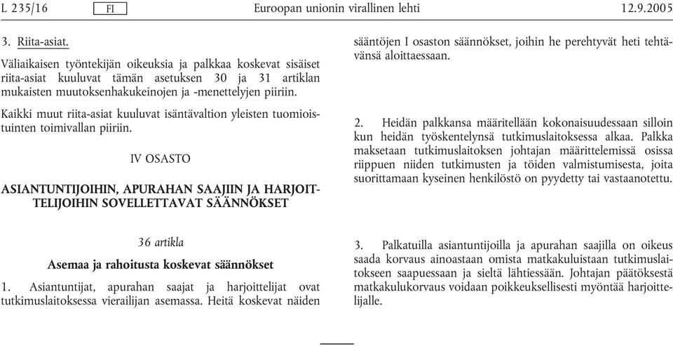 Kaikki muut riita-asiat kuuluvat isäntävaltion yleisten tuomioistuinten toimivallan piiriin.