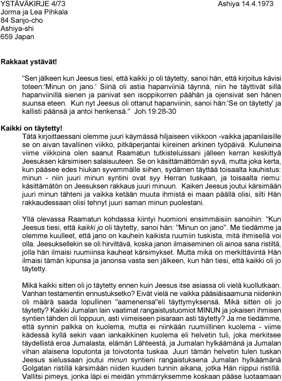 ' Siinä oli astia hapanviiniä täynnä, niin he täyttivät sillä hapanviinillä sienen ja panivat sen isoppikorren päähän ja ojensivat sen hänen suunsa eteen.