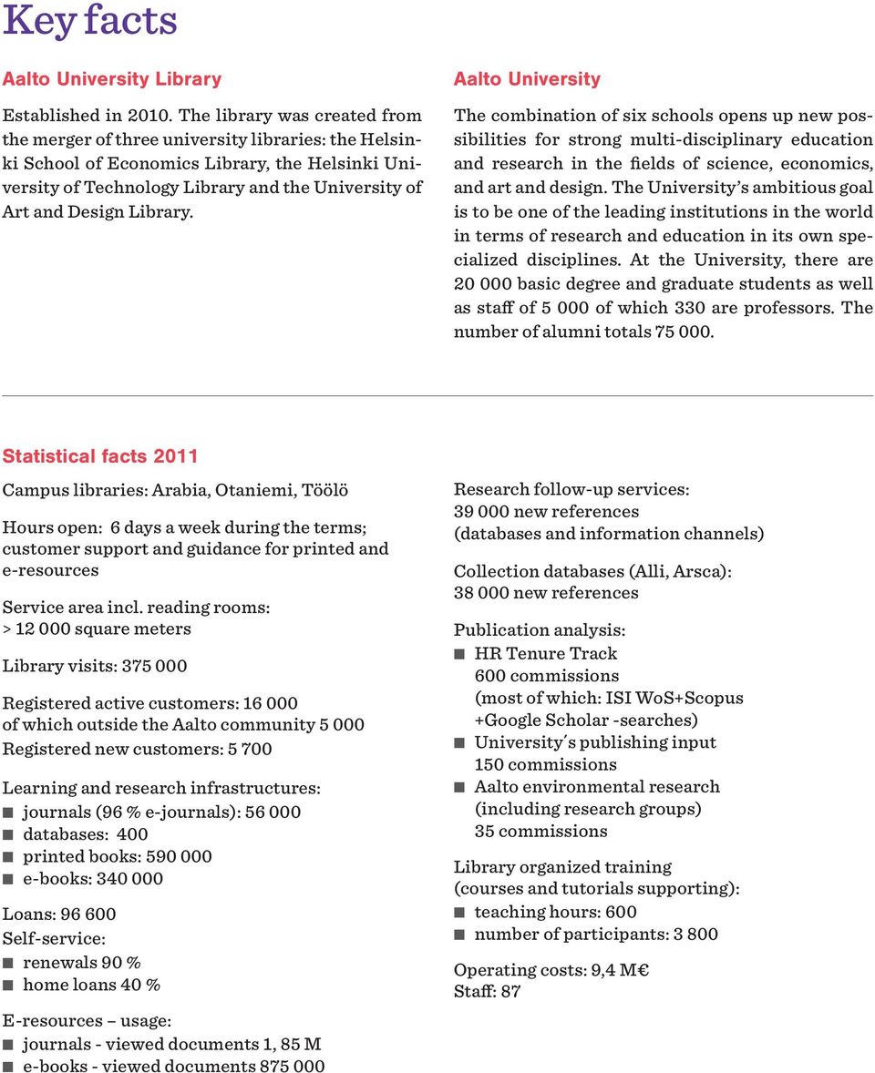 Library. Aalto University The combination of six schools opens up new possibilities for strong multi-disciplinary education and research in the fields of science, economics, and art and design.