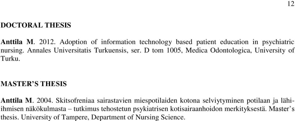 2004. Skitsofreniaa sairastavien miespotilaiden kotona selviytyminen potilaan ja lähiihmisen näkökulmasta tutkimus