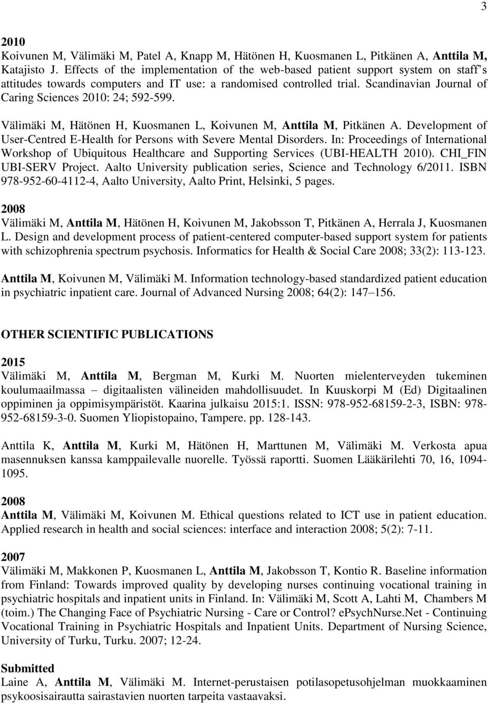 Scandinavian Journal of Caring Sciences 2010: 24; 592-599. Välimäki M, Hätönen H, Kuosmanen L, Koivunen M, Anttila M, Pitkänen A.