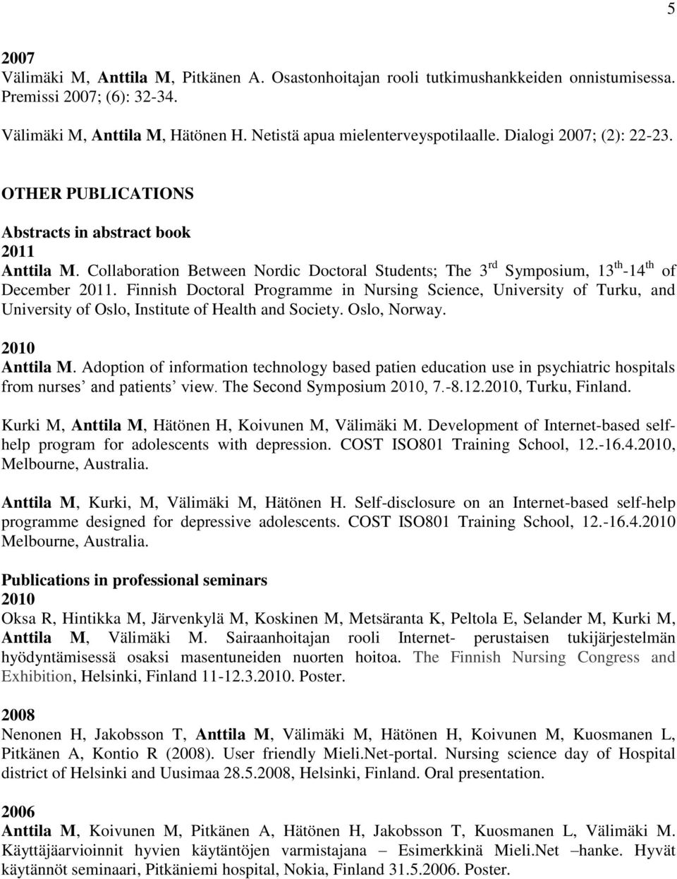 Finnish Doctoral Programme in Nursing Science, University of Turku, and University of Oslo, Institute of Health and Society. Oslo, Norway. 2010 Anttila M.