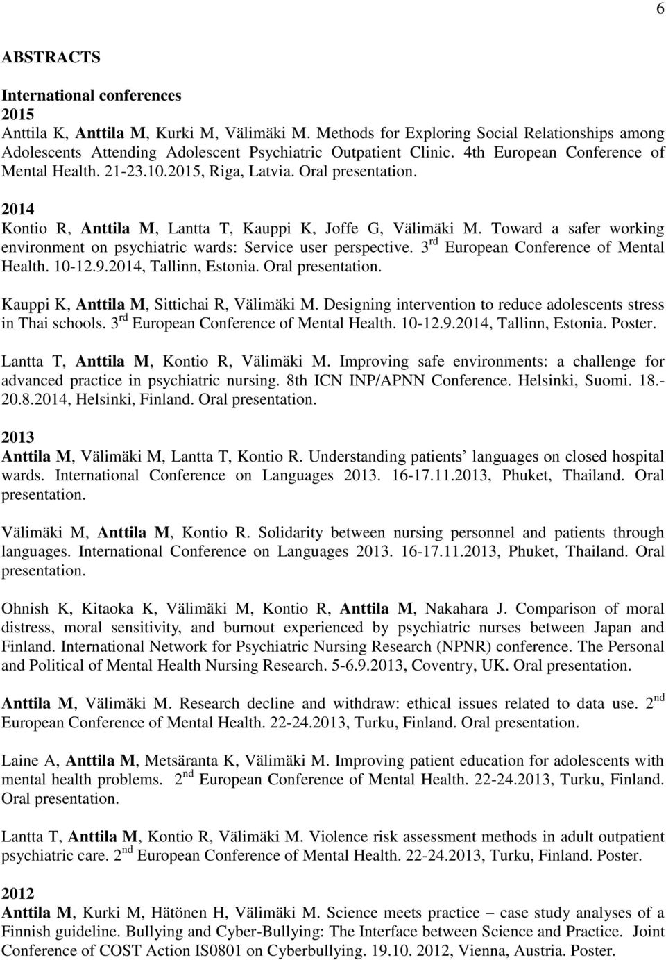 Toward a safer working environment on psychiatric wards: Service user perspective. 3 rd European Conference of Mental Health. 10-12.9.2014, Tallinn, Estonia. Oral presentation.