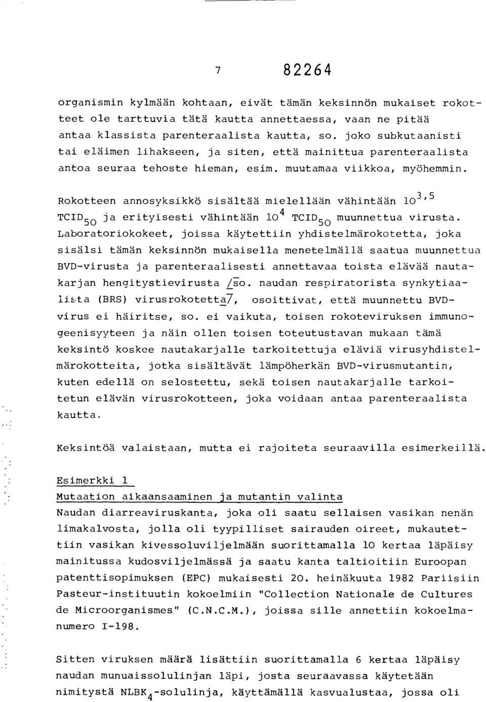 Rokotteen annosyksikkö sisältää mielellään vähintään 10 3 ' 5 50 ja erityisesti vähintään 10 4 TCID 50 muunnettua virusta.