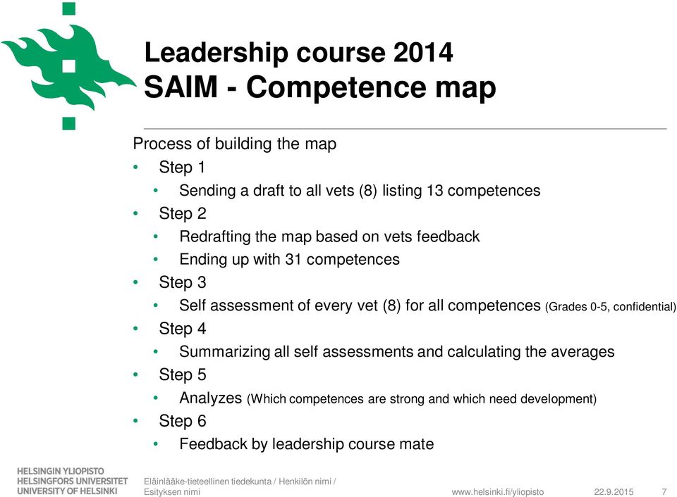 vet (8) for all competences (Grades 0-5, confidential) Step 4 Summarizing all self assessments and calculating the averages