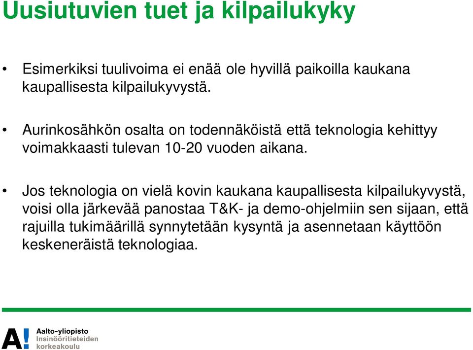 Aurinkosähkön osalta on todennäköistä että teknologia kehittyy voimakkaasti tulevan 10-20 vuoden aikana.