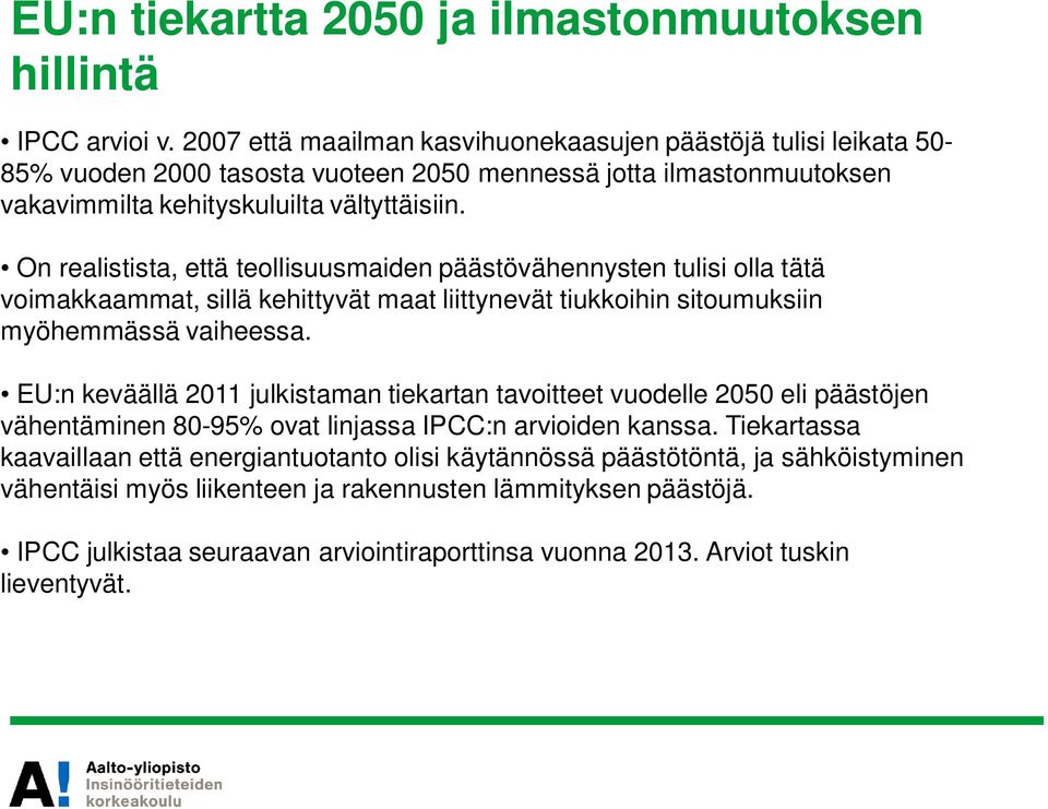 On realistista, että teollisuusmaiden päästövähennysten tulisi olla tätä voimakkaammat, sillä kehittyvät maat liittynevät tiukkoihin sitoumuksiin myöhemmässä vaiheessa.