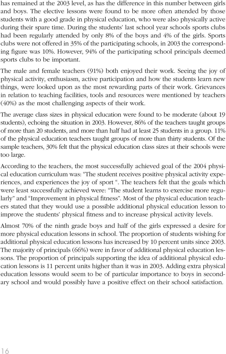 During the students last school year schools sports clubs had been regularly attended by only 8% of the boys and 4% of the girls.