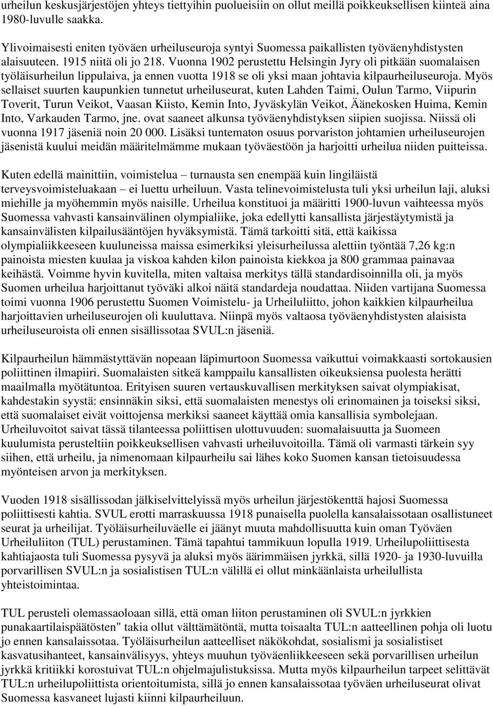 Vuonna 1902 perustettu Helsingin Jyry oli pitkään suomalaisen työläisurheilun lippulaiva, ja ennen vuotta 1918 se oli yksi maan johtavia kilpaurheiluseuroja.