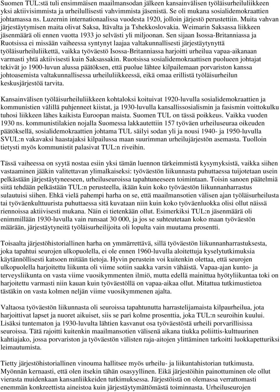Muita vahvan järjestäytymisen maita olivat Saksa, Itävalta ja Tshekkoslovakia. Weimarin Saksassa liikkeen jäsenmäärä oli ennen vuotta 1933 jo selvästi yli miljoonan.