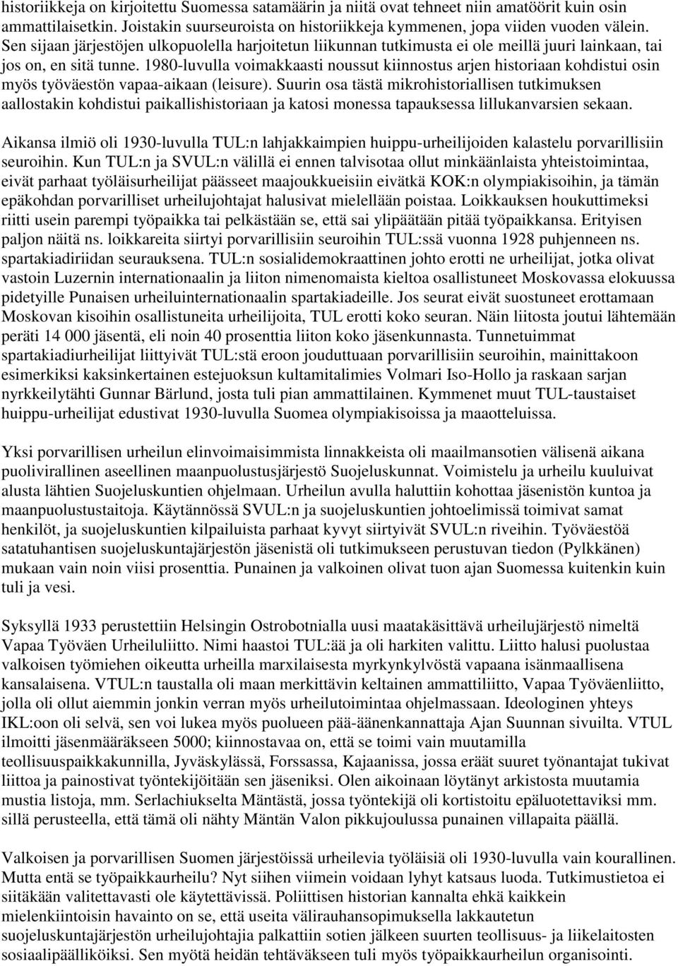 1980-luvulla voimakkaasti noussut kiinnostus arjen historiaan kohdistui osin myös työväestön vapaa-aikaan (leisure).
