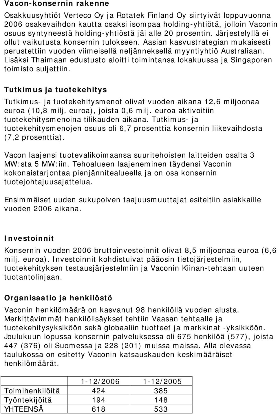 Lisäksi Thaimaan edustusto aloitti toimintansa lokakuussa ja Singaporen toimisto suljettiin.