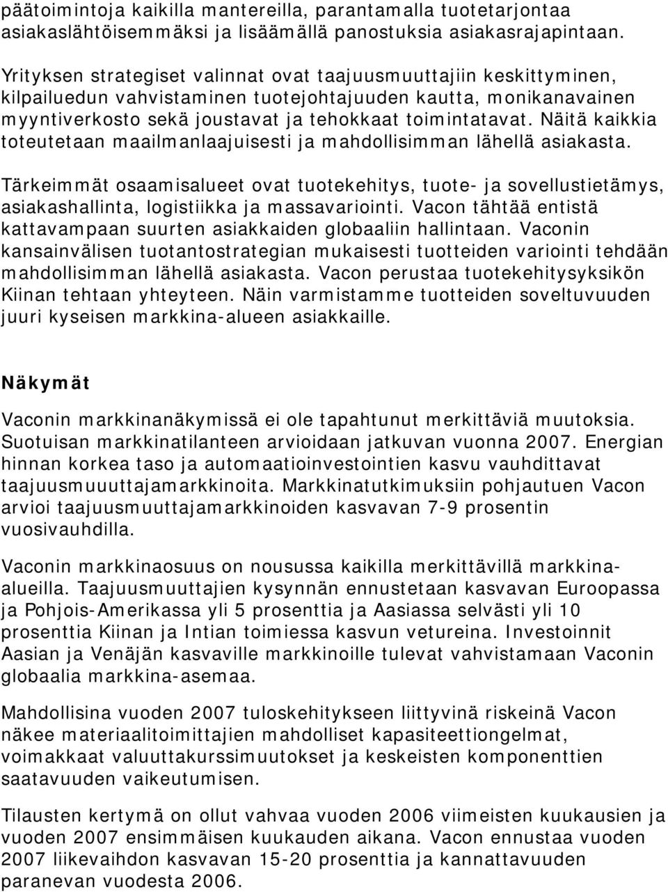 Näitä kaikkia toteutetaan maailmanlaajuisesti ja mahdollisimman lähellä asiakasta.