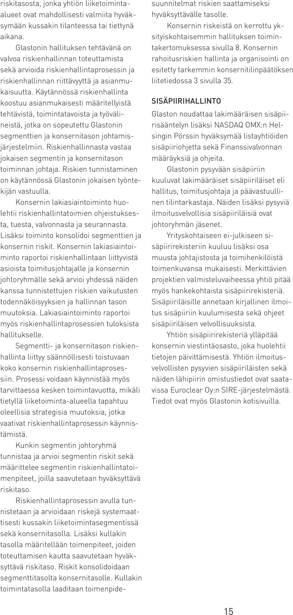 Käytännössä riskienhallinta koostuu asianmukaisesti määritellyistä tehtävistä, toimintatavoista ja työvälineistä, jotka on sopeutettu Glastonin segmenttien ja konsernitason johtamisjärjestelmiin.