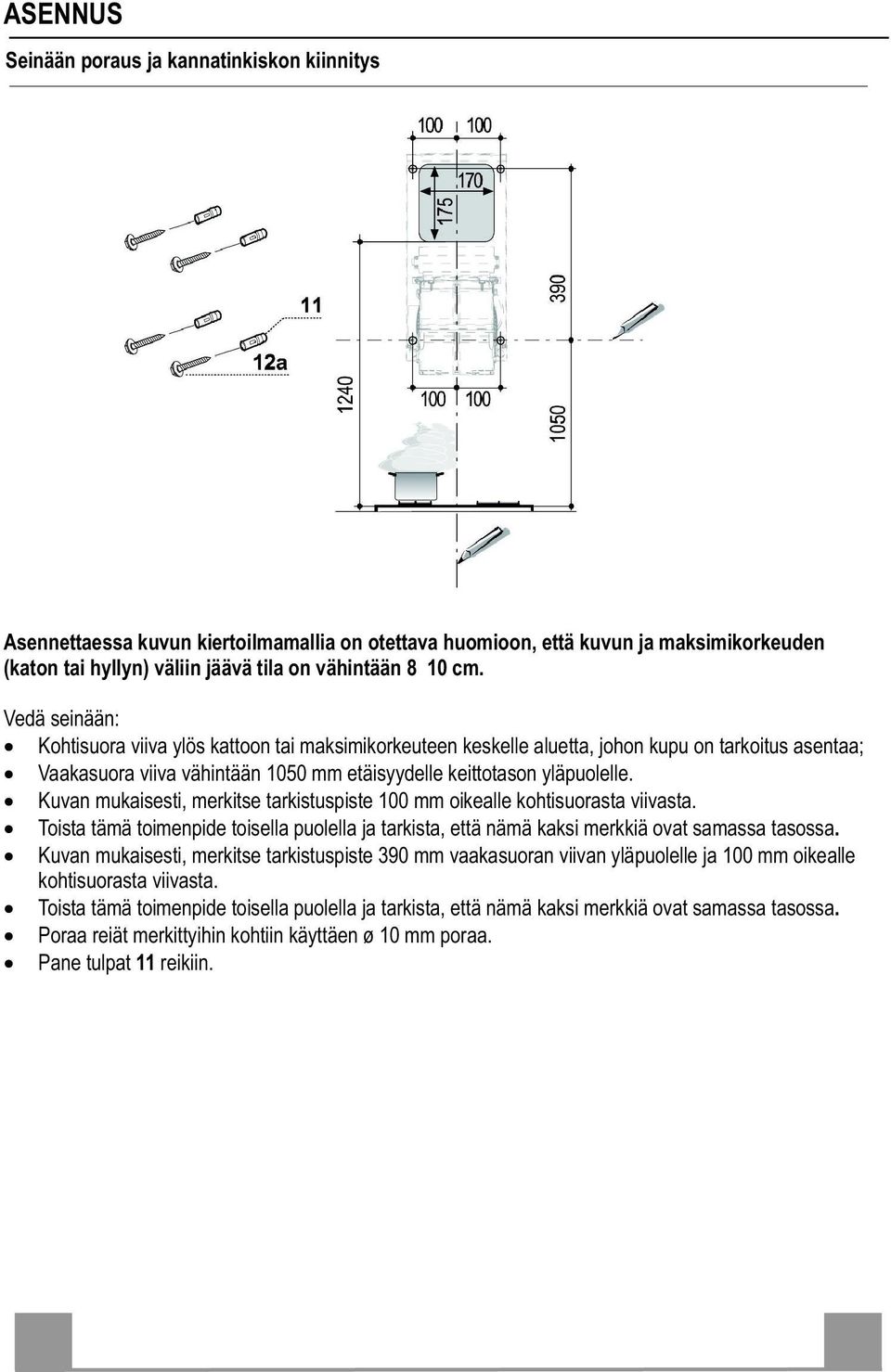 Kuvan mukaisesti, merkitse tarkistuspiste 100 mm oikealle kohtisuorasta viivasta. Toista tämä toimenpide toisella puolella ja tarkista, että nämä kaksi merkkiä ovat samassa tasossa.