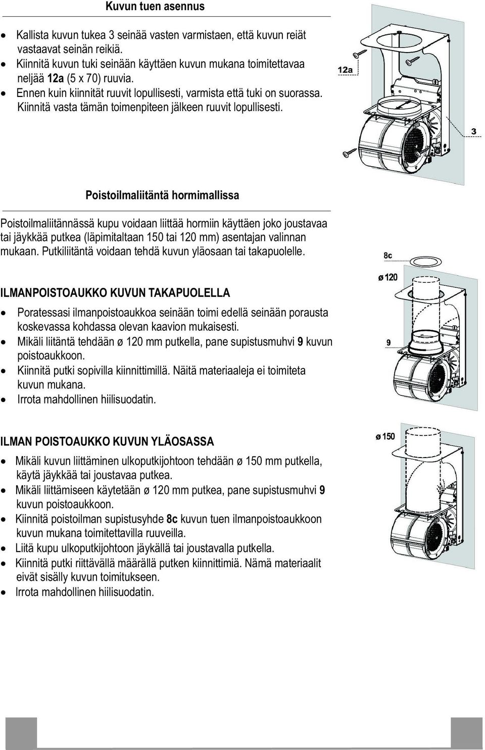 Kiinnitä vasta tämän toimenpiteen jälkeen ruuvit lopullisesti.