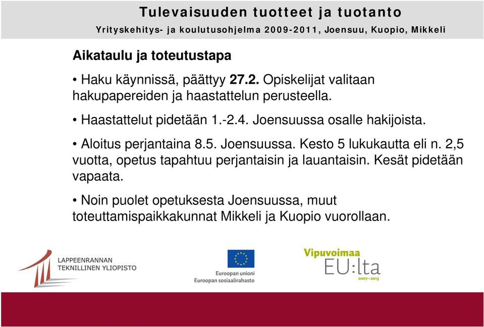 Joensuussa osalle hakijoista. Aloitus perjantaina 8.5. Joensuussa. Kesto 5 lukukautta eli n.