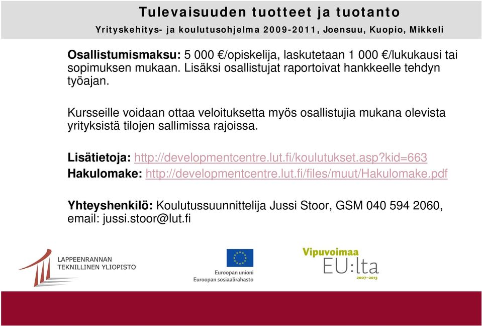 Kursseille voidaan ottaa veloituksetta myös osallistujia mukana olevista yrityksistä tilojen sallimissa rajoissa.