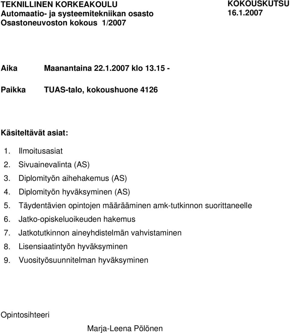 Diplomityön hyväksyminen (AS) 5. Täydentävien opintojen määrääminen amk-tutkinnon suorittaneelle 6. Jatko-opiskeluoikeuden hakemus 7.