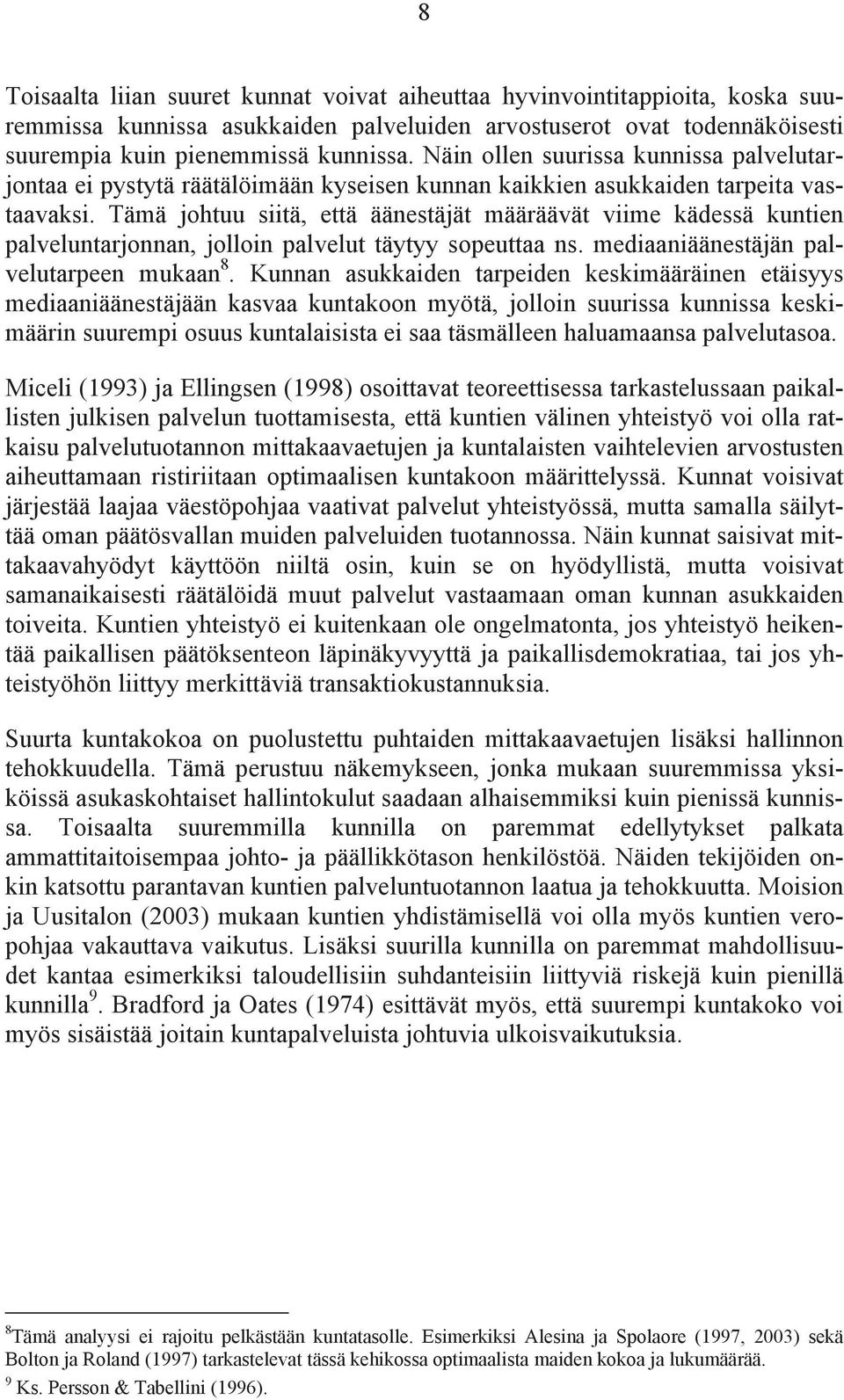 Tämä johtuu siitä, että äänestäjät määräävät viime kädessä kuntien palveluntarjonnan, jolloin palvelut täytyy sopeuttaa ns. mediaaniäänestäjän palvelutarpeen mukaan 8.