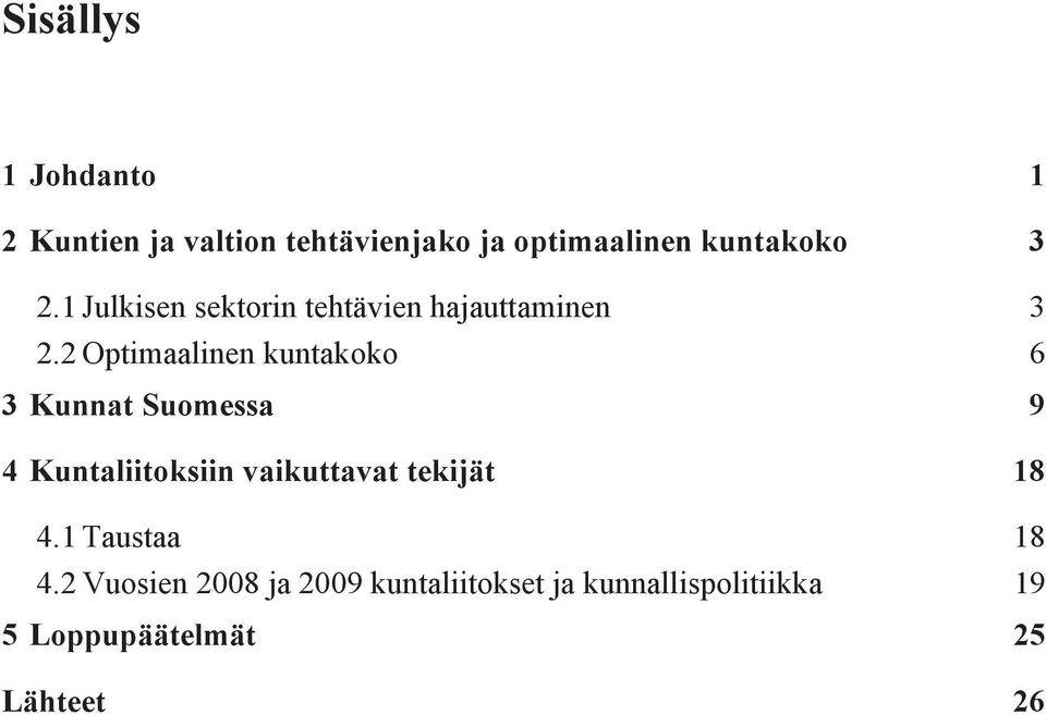 2 Optimaalinen kuntakoko 3 Kunnat Suomessa 4 Kuntaliitoksiin vaikuttavat tekijät 4.