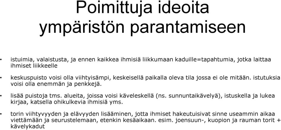 alueita, joissa voisi käveleskellä (ns. sunnuntaikävelyä), istuskella ja lukea kirjaa, katsella ohikulkevia ihmisiä yms.