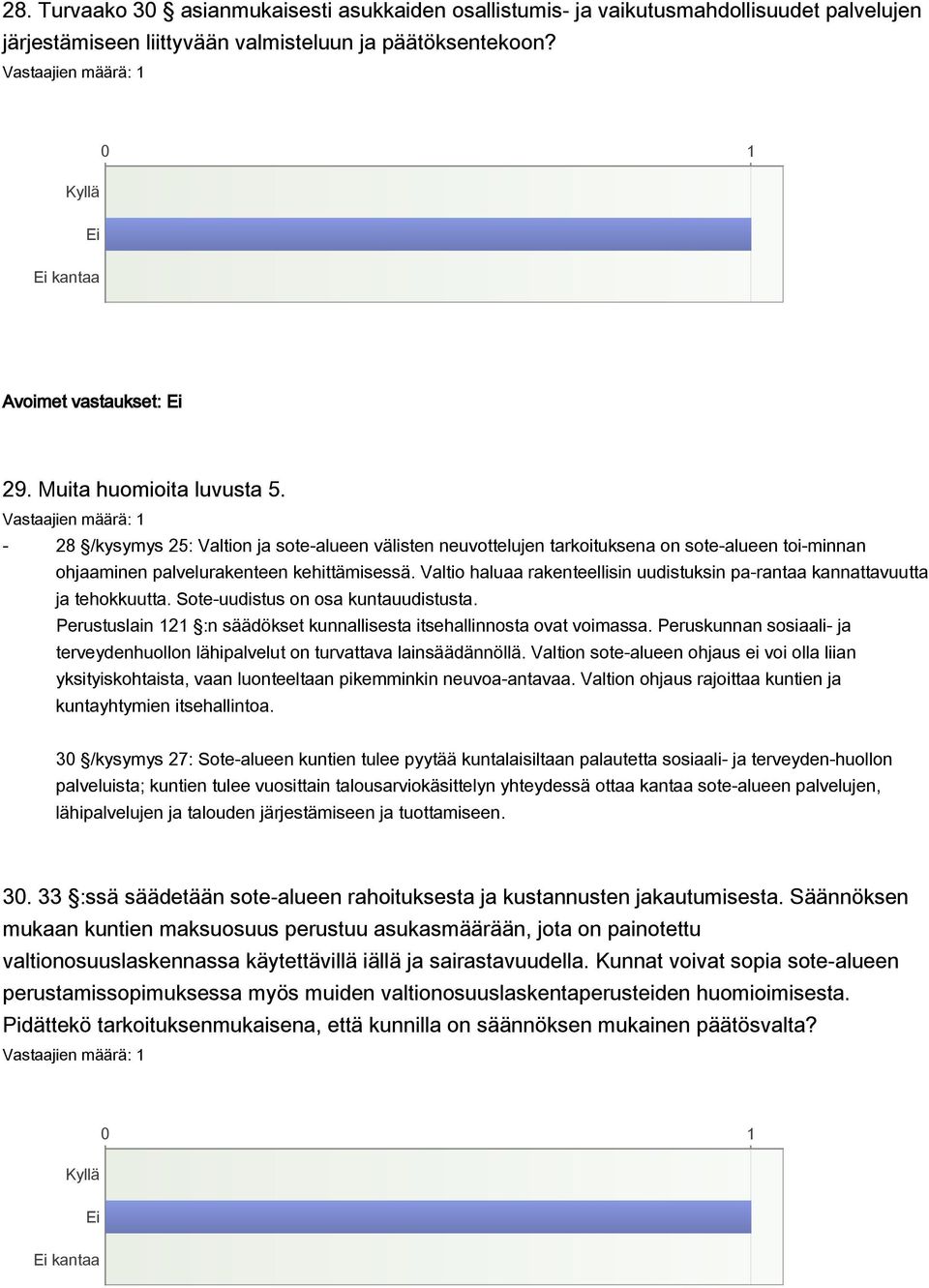 Valtio haluaa rakenteellisin uudistuksin pa-rantaa kannattavuutta ja tehokkuutta. Sote-uudistus on osa kuntauudistusta. Perustuslain 121 :n säädökset kunnallisesta itsehallinnosta ovat voimassa.