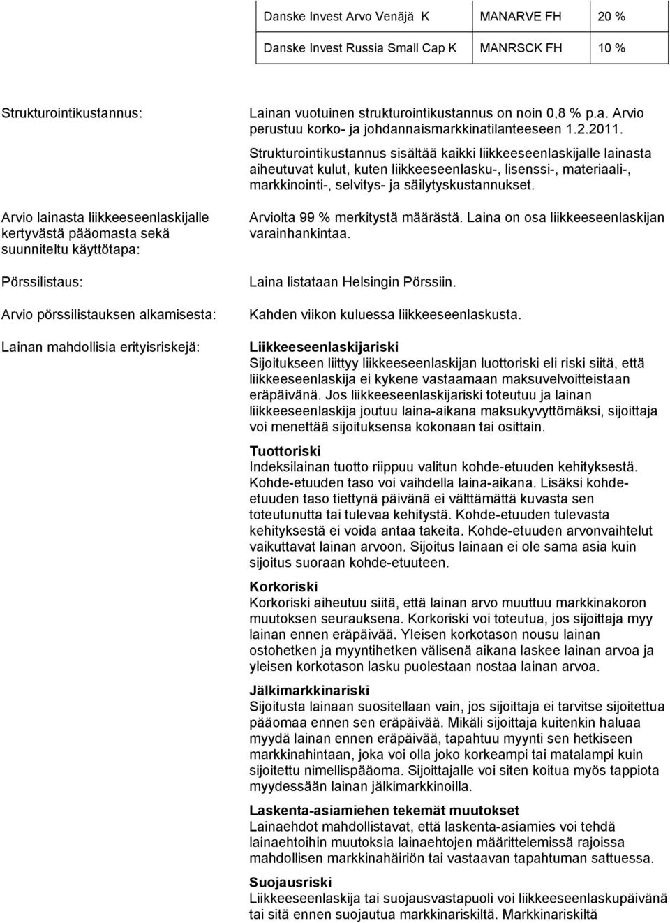 2.2011. Strukturointikustannus sisältää kaikki liikkeeseenlaskijalle lainasta aiheutuvat kulut, kuten liikkeeseenlasku-, lisenssi-, materiaali-, markkinointi-, selvitys- ja säilytyskustannukset.