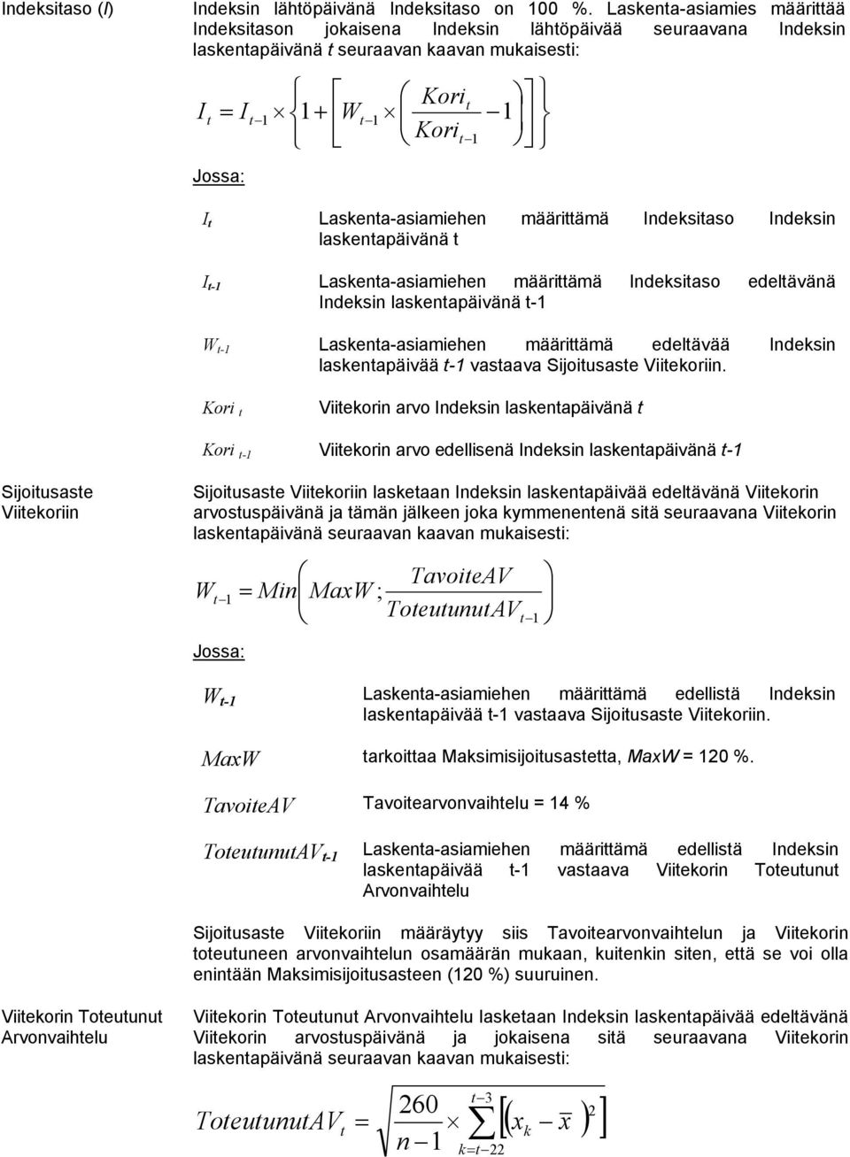 Laskenta-asiamiehen määrittämä Indeksitaso Indeksin laskentapäivänä t I t-1 Laskenta-asiamiehen määrittämä Indeksitaso edeltävänä Indeksin laskentapäivänä t-1 W t-1 Laskenta-asiamiehen määrittämä